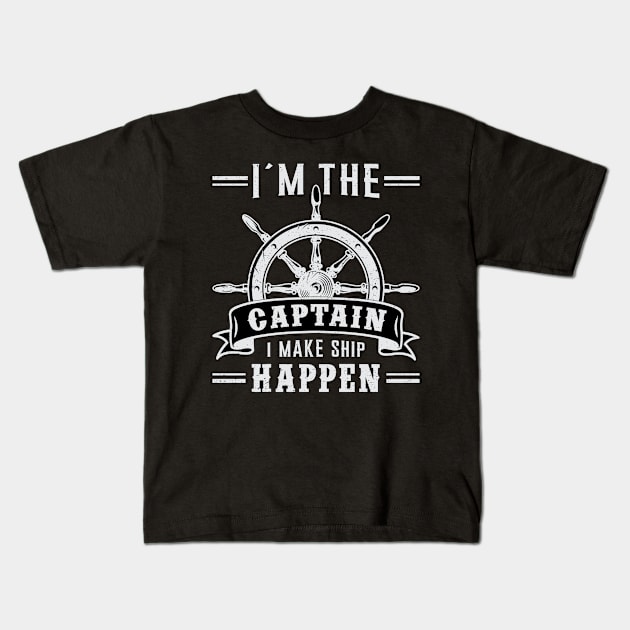 I´m The Captain I Make Ship Happen Sailing Sailor Sea Kids T-Shirt by T-Shirt.CONCEPTS